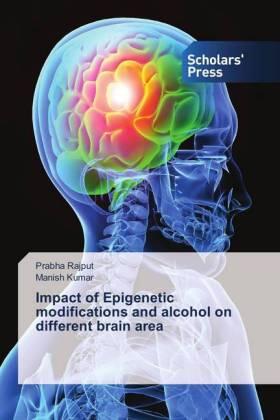 Rajput / Kumar |  Impact of Epigenetic modifications and alcohol on different brain area | Buch |  Sack Fachmedien