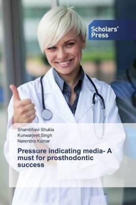 Shukla / Singh / Kumar |  Pressure indicating media- A must for prosthodontic success | Buch |  Sack Fachmedien