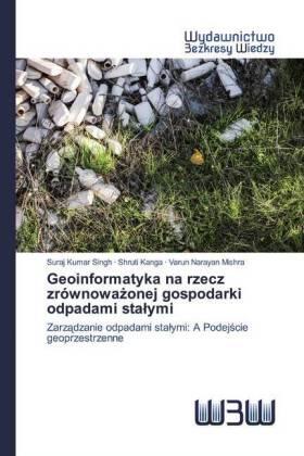 Singh / Kanga / Mishra |  Geoinformatyka na rzecz zrównowa¿onej gospodarki odpadami sta¿ymi | Buch |  Sack Fachmedien