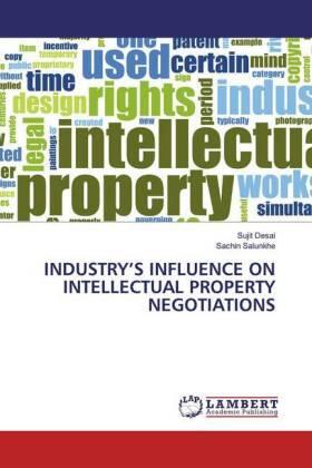 Desai / Salunkhe |  INDUSTRY¿S INFLUENCE ON INTELLECTUAL PROPERTY NEGOTIATIONS | Buch |  Sack Fachmedien