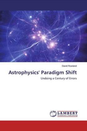 Rowland |  Astrophysics' Paradigm Shift | Buch |  Sack Fachmedien