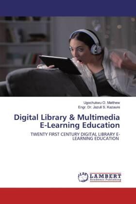 O. Matthew / S. Kazaure |  Digital Library & Multimedia E-Learning Education | Buch |  Sack Fachmedien