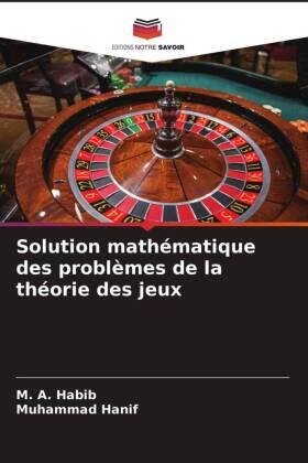 Habib / Hanif |  Solution mathématique des problèmes de la théorie des jeux | Buch |  Sack Fachmedien