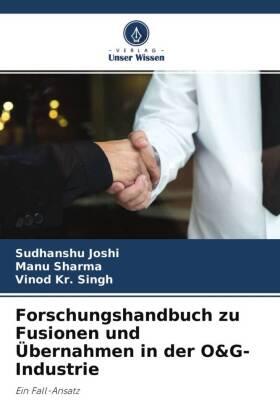 Joshi / Sharma / Kr. Singh |  Forschungshandbuch zu Fusionen und Übernahmen in der O&G-Industrie | Buch |  Sack Fachmedien