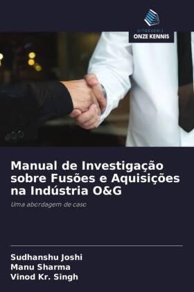 Joshi / Sharma / Kr. Singh |  Manual de Investigação sobre Fusões e Aquisições na Indústria O&G | Buch |  Sack Fachmedien