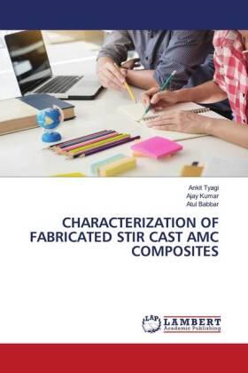 Tyagi / Kumar / Babbar |  CHARACTERIZATION OF FABRICATED STIR CAST AMC COMPOSITES | Buch |  Sack Fachmedien