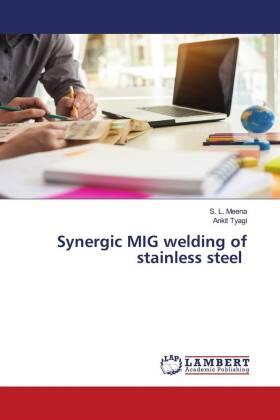 Meena / Tyagi |  Synergic MIG welding of stainless steel | Buch |  Sack Fachmedien