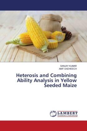 Kumar / Dadheech |  Heterosis and Combining Ability Analysis in Yellow Seeded Maize | Buch |  Sack Fachmedien