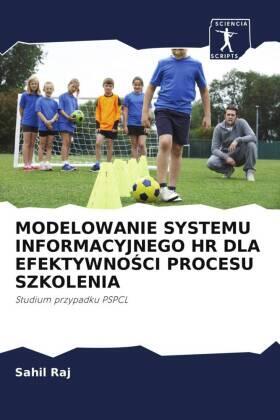 Raj / Sachdeva / Chauhan |  MODELOWANIE SYSTEMU INFORMACYJNEGO HR DLA EFEKTYWNO¿CI PROCESU SZKOLENIA | Buch |  Sack Fachmedien