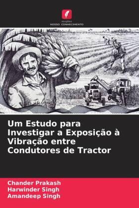 Prakash / Singh | Um Estudo para Investigar a Exposição à Vibração entre Condutores de Tractor | Buch | 978-620-3-08460-3 | sack.de