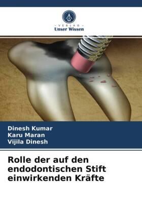 Kumar / Maran / Dinesh |  Rolle der auf den endodontischen Stift einwirkenden Kräfte | Buch |  Sack Fachmedien