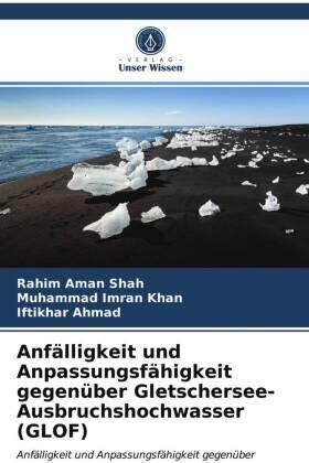 Shah / Khan / Ahmad |  Anfälligkeit und Anpassungsfähigkeit gegenüber Gletschersee-Ausbruchshochwasser (GLOF) | Buch |  Sack Fachmedien