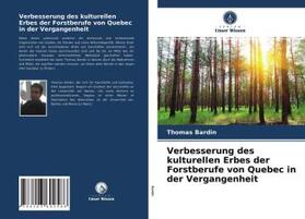Bardin |  Verbesserung des kulturellen Erbes der Forstberufe von Quebec in der Vergangenheit | Buch |  Sack Fachmedien