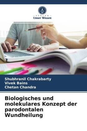 Chakrabarty / Bains / Chandra |  Biologisches und molekulares Konzept der parodontalen Wundheilung | Buch |  Sack Fachmedien