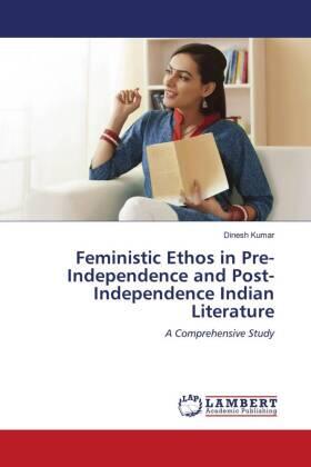 Kumar |  Feministic Ethos in Pre-Independence and Post-Independence Indian Literature | Buch |  Sack Fachmedien