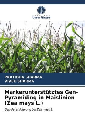 Sharma |  Markerunterstütztes Gen-Pyramiding in Maislinien (Zea mays L.) | Buch |  Sack Fachmedien