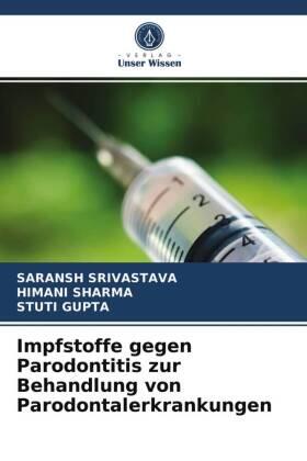 Srivastava / Sharma / Gupta |  Impfstoffe gegen Parodontitis zur Behandlung von Parodontalerkrankungen | Buch |  Sack Fachmedien