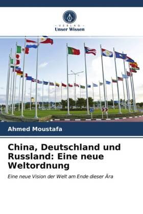 Moustafa |  China, Deutschland und Russland: Eine neue Weltordnung | Buch |  Sack Fachmedien