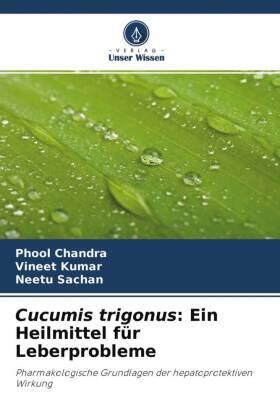 Chandra / Kumar / Sachan |  Cucumis trigonus: Ein Heilmittel für Leberprobleme | Buch |  Sack Fachmedien