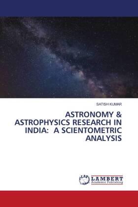 Kumar |  ASTRONOMY & ASTROPHYSICS RESEARCH IN INDIA: A SCIENTOMETRIC ANALYSIS | Buch |  Sack Fachmedien