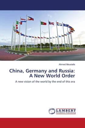 Moustafa |  China, Germany and Russia: A New World Order | Buch |  Sack Fachmedien