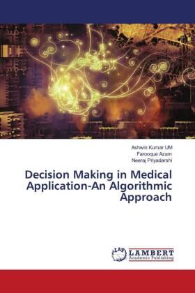 Kumar UM / Azam / Priyadarshi |  Decision Making in Medical Application-An Algorithmic Approach | Buch |  Sack Fachmedien