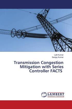 Kumar |  Transmission Congestion Mitigation with Series Controller FACTS | Buch |  Sack Fachmedien