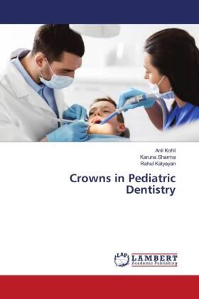 Kohli / Sharma / Katyayan |  Crowns in Pediatric Dentistry | Buch |  Sack Fachmedien