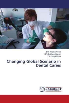 Arvind / Kumari / Gupta |  Changing Global Scenario in Dental Caries | Buch |  Sack Fachmedien