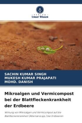 Singh / Kumar Prajapati / Danish |  Mikroalgen und Vermicompost bei der Blattfleckenkrankheit der Erdbeere | Buch |  Sack Fachmedien