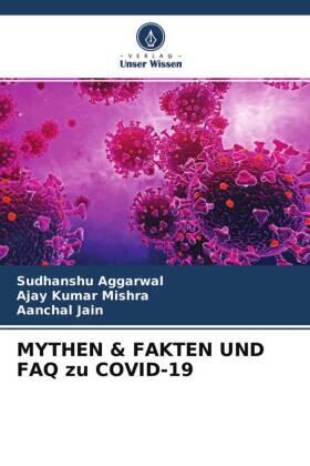 Aggarwal / Mishra / Jain |  MYTHEN & FAKTEN UND FAQ zu COVID-19 | Buch |  Sack Fachmedien