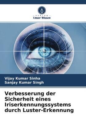 Sinha / Singh |  Verbesserung der Sicherheit eines Iriserkennungssystems durch Luster-Erkennung | Buch |  Sack Fachmedien