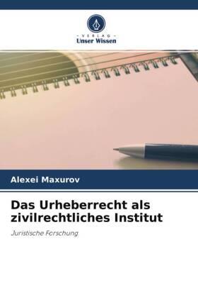 Maxurov |  Das Urheberrecht als zivilrechtliches Institut | Buch |  Sack Fachmedien