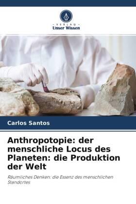 Santos |  Anthropotopie: der menschliche Locus des Planeten: die Produktion der Welt | Buch |  Sack Fachmedien