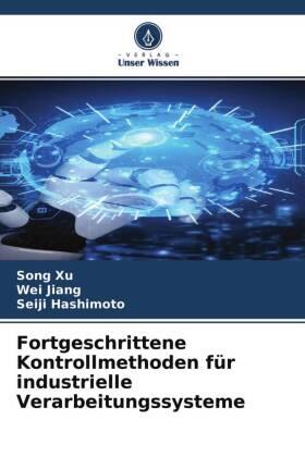 Xu / Jiang / Hashimoto |  Fortgeschrittene Kontrollmethoden für industrielle Verarbeitungssysteme | Buch |  Sack Fachmedien