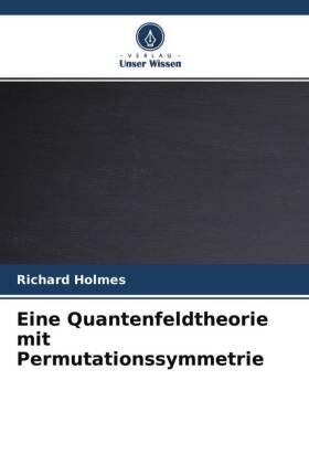Holmes |  Eine Quantenfeldtheorie mit Permutationssymmetrie | Buch |  Sack Fachmedien