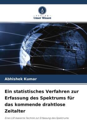 Kumar |  Ein statistisches Verfahren zur Erfassung des Spektrums für das kommende drahtlose Zeitalter | Buch |  Sack Fachmedien