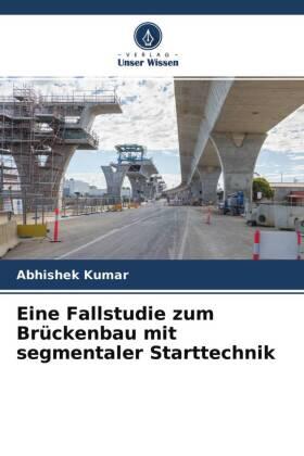 Kumar |  Eine Fallstudie zum Brückenbau mit segmentaler Starttechnik | Buch |  Sack Fachmedien