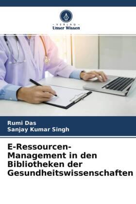 Das / Singh |  E-Ressourcen-Management in den Bibliotheken der Gesundheitswissenschaften | Buch |  Sack Fachmedien