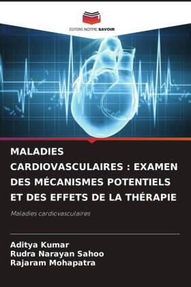 Kumar / Sahoo / Mohapatra |  MALADIES CARDIOVASCULAIRES : EXAMEN DES MÉCANISMES POTENTIELS ET DES EFFETS DE LA THÉRAPIE | Buch |  Sack Fachmedien