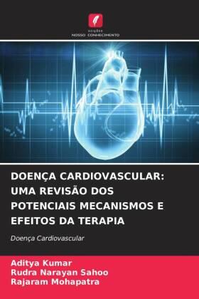 Kumar / Sahoo / Mohapatra |  DOENÇA CARDIOVASCULAR: UMA REVISÃO DOS POTENCIAIS MECANISMOS E EFEITOS DA TERAPIA | Buch |  Sack Fachmedien