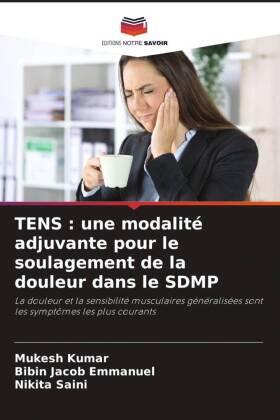 Kumar / Emmanuel / Saini |  TENS : une modalité adjuvante pour le soulagement de la douleur dans le SDMP | Buch |  Sack Fachmedien