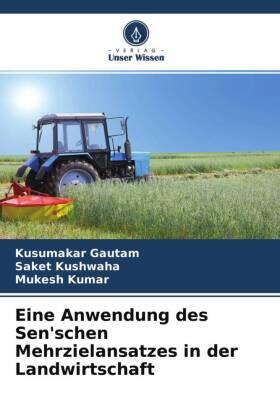 Gautam / Kushwaha / Kumar |  Eine Anwendung des Sen'schen Mehrzielansatzes in der Landwirtschaft | Buch |  Sack Fachmedien