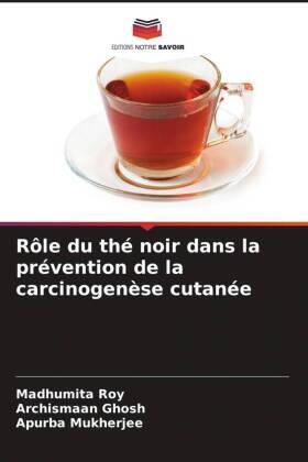 Roy / Ghosh / Mukherjee |  Rôle du thé noir dans la prévention de la carcinogenèse cutanée | Buch |  Sack Fachmedien