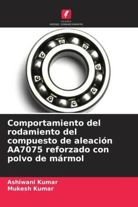 Kumar |  Comportamiento del rodamiento del compuesto de aleación AA7075 reforzado con polvo de mármol | Buch |  Sack Fachmedien