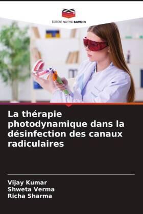 Kumar / Verma / Sharma |  La thérapie photodynamique dans la désinfection des canaux radiculaires | Buch |  Sack Fachmedien