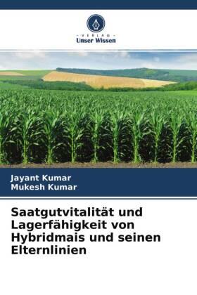 Kumar |  Saatgutvitalität und Lagerfähigkeit von Hybridmais und seinen Elternlinien | Buch |  Sack Fachmedien