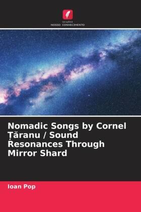 Pop |  Nomadic Songs by Cornel ¿¿ranu / Sound Resonances Through Mirror Shard | Buch |  Sack Fachmedien