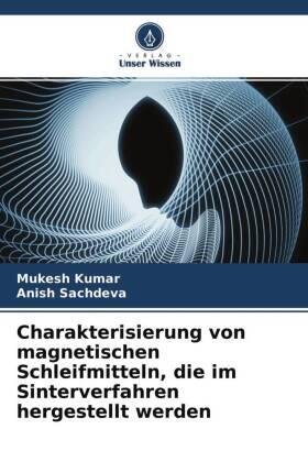 Kumar / Sachdeva |  Charakterisierung von magnetischen Schleifmitteln, die im Sinterverfahren hergestellt werden | Buch |  Sack Fachmedien