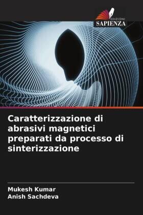 Kumar / Sachdeva |  Caratterizzazione di abrasivi magnetici preparati da processo di sinterizzazione | Buch |  Sack Fachmedien